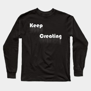 Keep Creating - White Long Sleeve T-Shirt